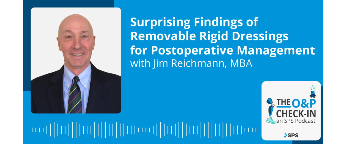Surprising Findings of Removable Rigid Dressings for Postoperative Management with Jim Reichmann, MBA, MPH