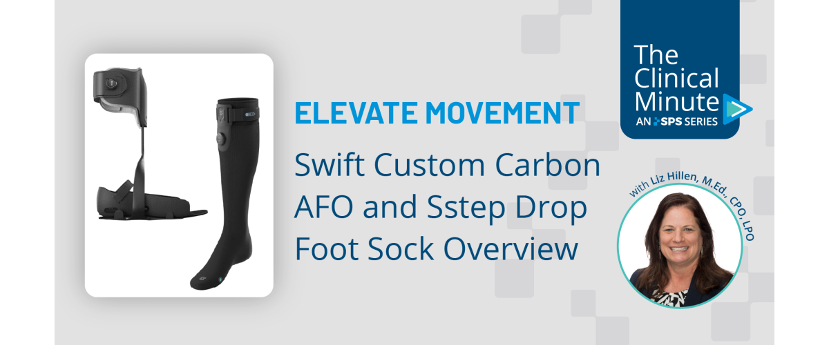 The Clinical Minute: Elevate Movement Swift Custom Carbon AFO & Sstep Drop Foot Sock